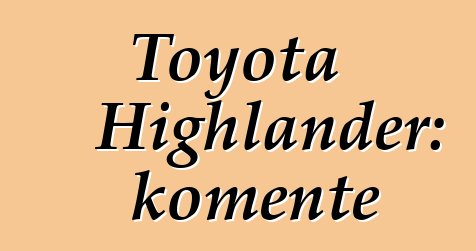 Toyota Highlander: komente