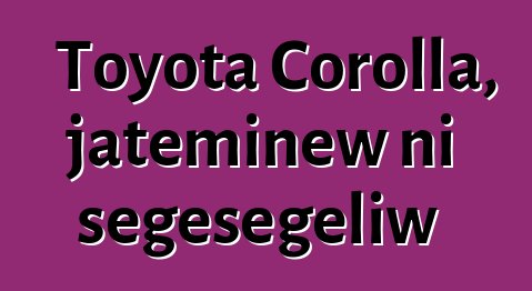 Toyota Corolla, jateminɛw ni sɛgɛsɛgɛliw