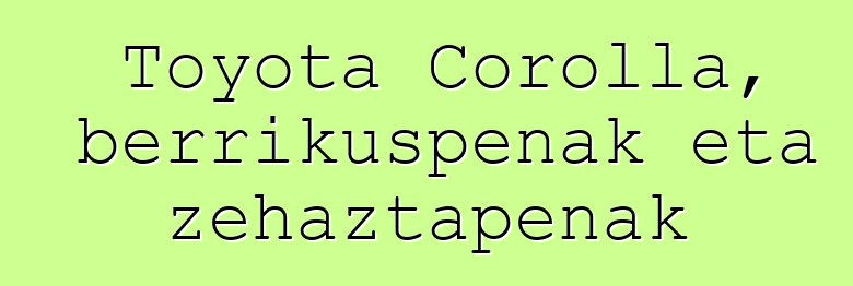 Toyota Corolla, berrikuspenak eta zehaztapenak