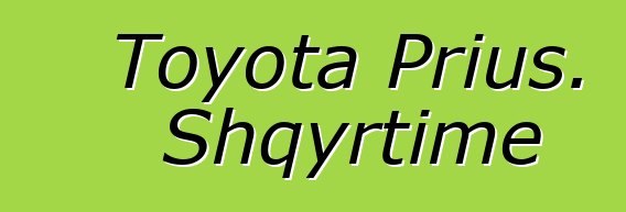 Toyota Prius. Shqyrtime