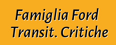 Famiglia Ford Transit. Critiche
