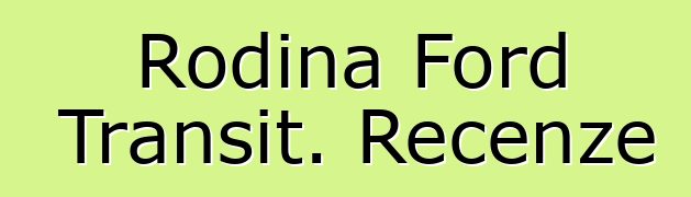 Rodina Ford Transit. Recenze