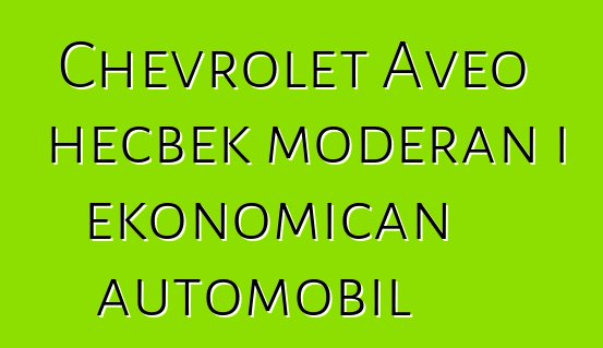 Chevrolet Aveo hečbek moderan i ekonomičan automobil
