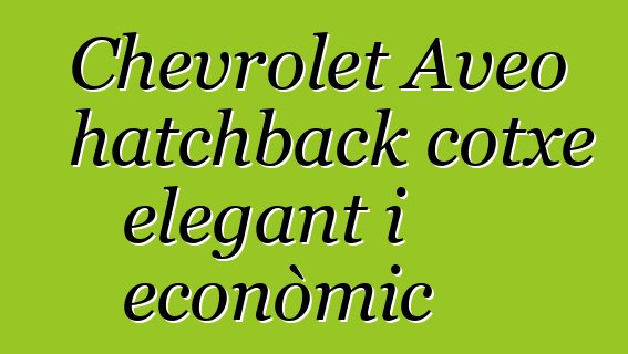 Chevrolet Aveo hatchback cotxe elegant i econòmic