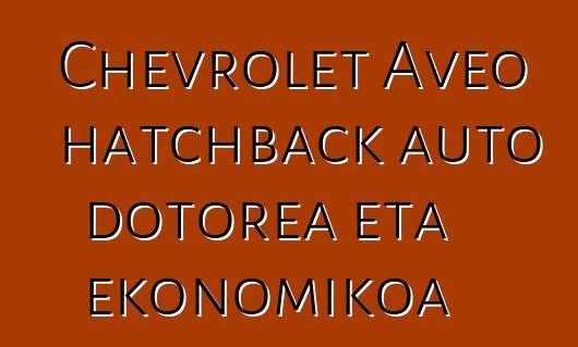 Chevrolet Aveo hatchback auto dotorea eta ekonomikoa