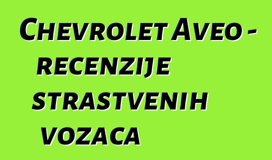Chevrolet Aveo – recenzije strastvenih vozača