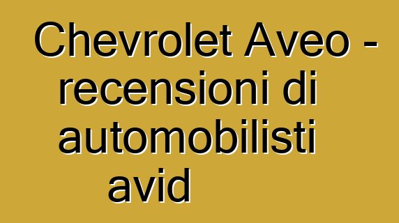 Chevrolet Aveo – recensioni di automobilisti avid