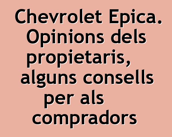 Chevrolet Epica. Opinions dels propietaris, alguns consells per als compradors