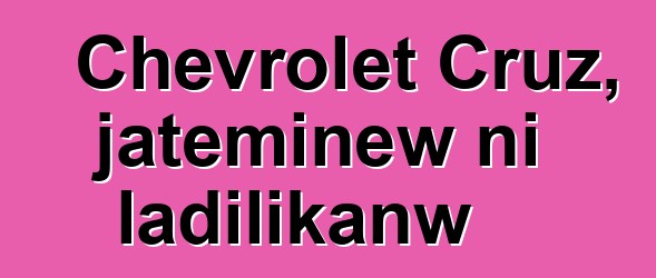 Chevrolet Cruz, jateminɛw ni ladilikanw