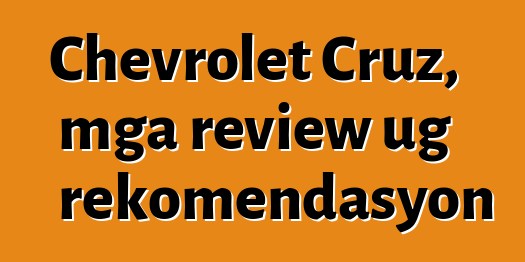 Chevrolet Cruz, mga review ug rekomendasyon