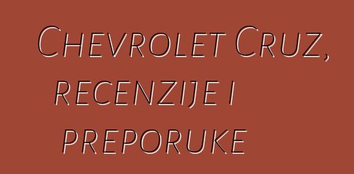 Chevrolet Cruz, recenzije i preporuke
