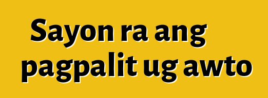 Sayon ra ang pagpalit ug awto