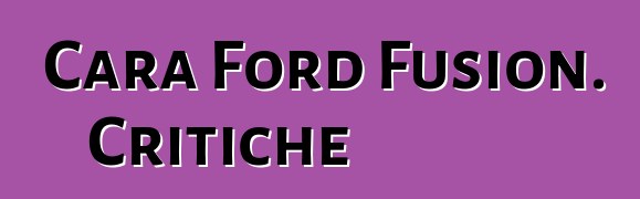 Cara Ford Fusion. Critiche