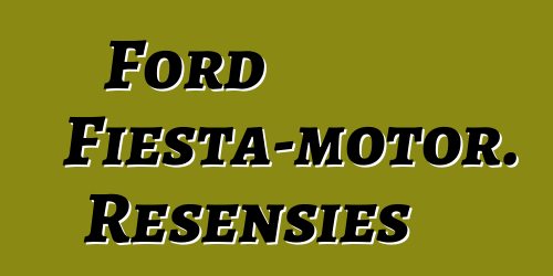 Ford Fiesta-motor. Resensies