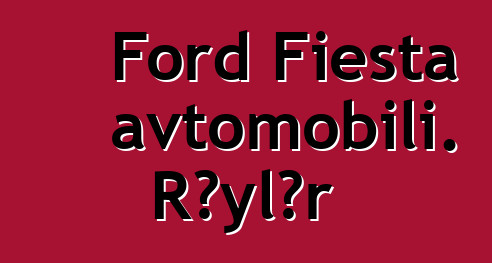 Ford Fiesta avtomobili. Rəylər
