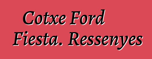 Cotxe Ford Fiesta. Ressenyes