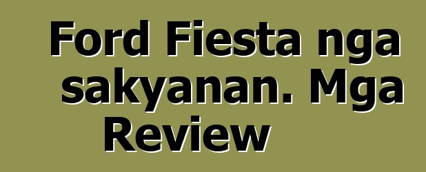Ford Fiesta nga sakyanan. Mga Review