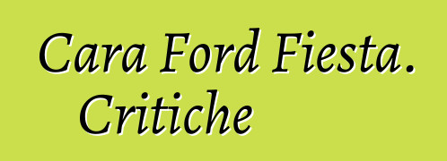Cara Ford Fiesta. Critiche
