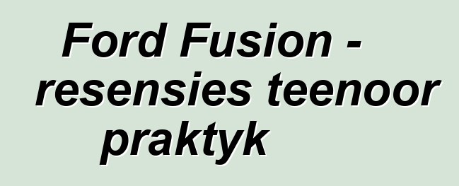 Ford Fusion - resensies teenoor praktyk