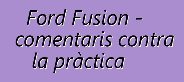 Ford Fusion - comentaris contra la pràctica