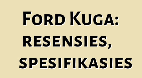 Ford Kuga: resensies, spesifikasies