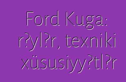 Ford Kuga: rəylər, texniki xüsusiyyətlər