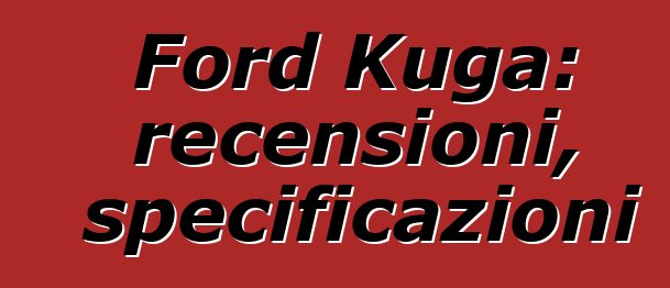Ford Kuga: recensioni, specificazioni