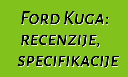 Ford Kuga: recenzije, specifikacije