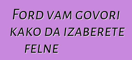 Ford vam govori kako da izaberete felne