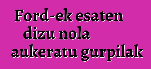 Ford-ek esaten dizu nola aukeratu gurpilak