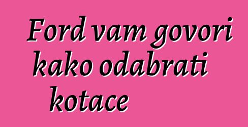 Ford vam govori kako odabrati kotače