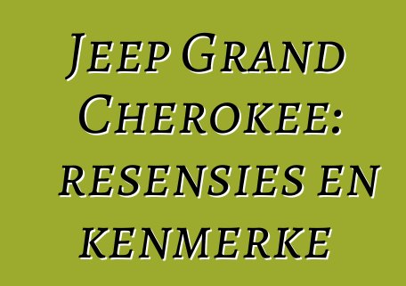 Jeep Grand Cherokee: resensies en kenmerke