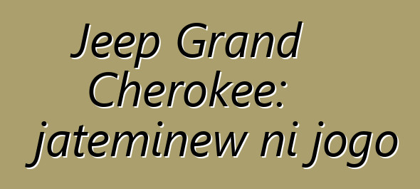 Jeep Grand Cherokee: jateminɛw ni jogo