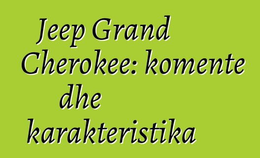 Jeep Grand Cherokee: komente dhe karakteristika
