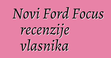 Novi Ford Focus recenzije vlasnika