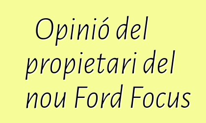 Opinió del propietari del nou Ford Focus