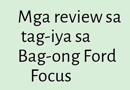 Mga review sa tag-iya sa Bag-ong Ford Focus
