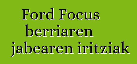 Ford Focus berriaren jabearen iritziak