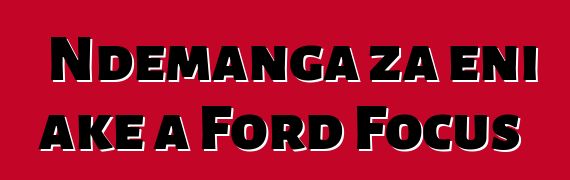 Ndemanga za eni ake a Ford Focus