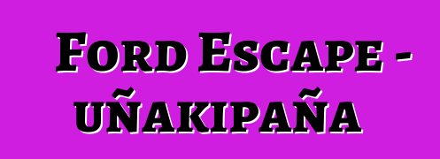 Ford Escape – uñakipaña