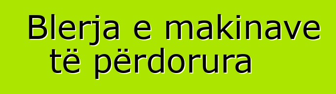Blerja e makinave të përdorura
