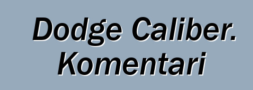 Dodge Caliber. Komentari