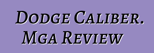 Dodge Caliber. Mga Review