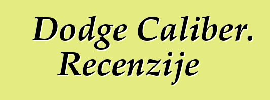 Dodge Caliber. Recenzije
