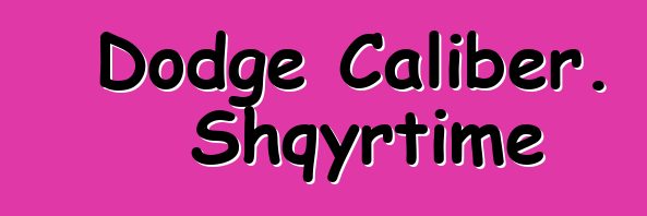 Dodge Caliber. Shqyrtime