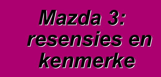 Mazda 3: resensies en kenmerke