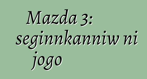 Mazda 3: seginnkanniw ni jogo