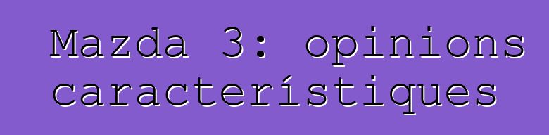 Mazda 3: opinions i característiques