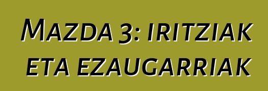 Mazda 3: iritziak eta ezaugarriak