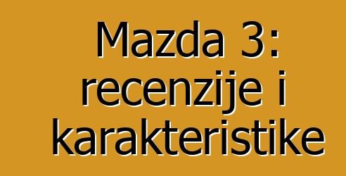 Mazda 3: recenzije i karakteristike